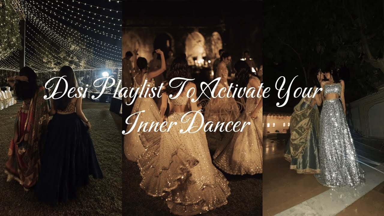 Desi playlist for activate your inner dancer 