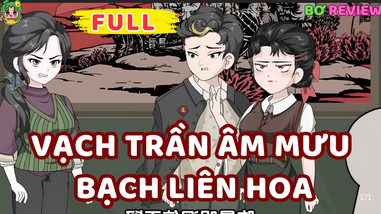Full Bộ |  Vạch Trần Âm Mưu Bạch Liên Hoa | Bơ Rì Viu Official
