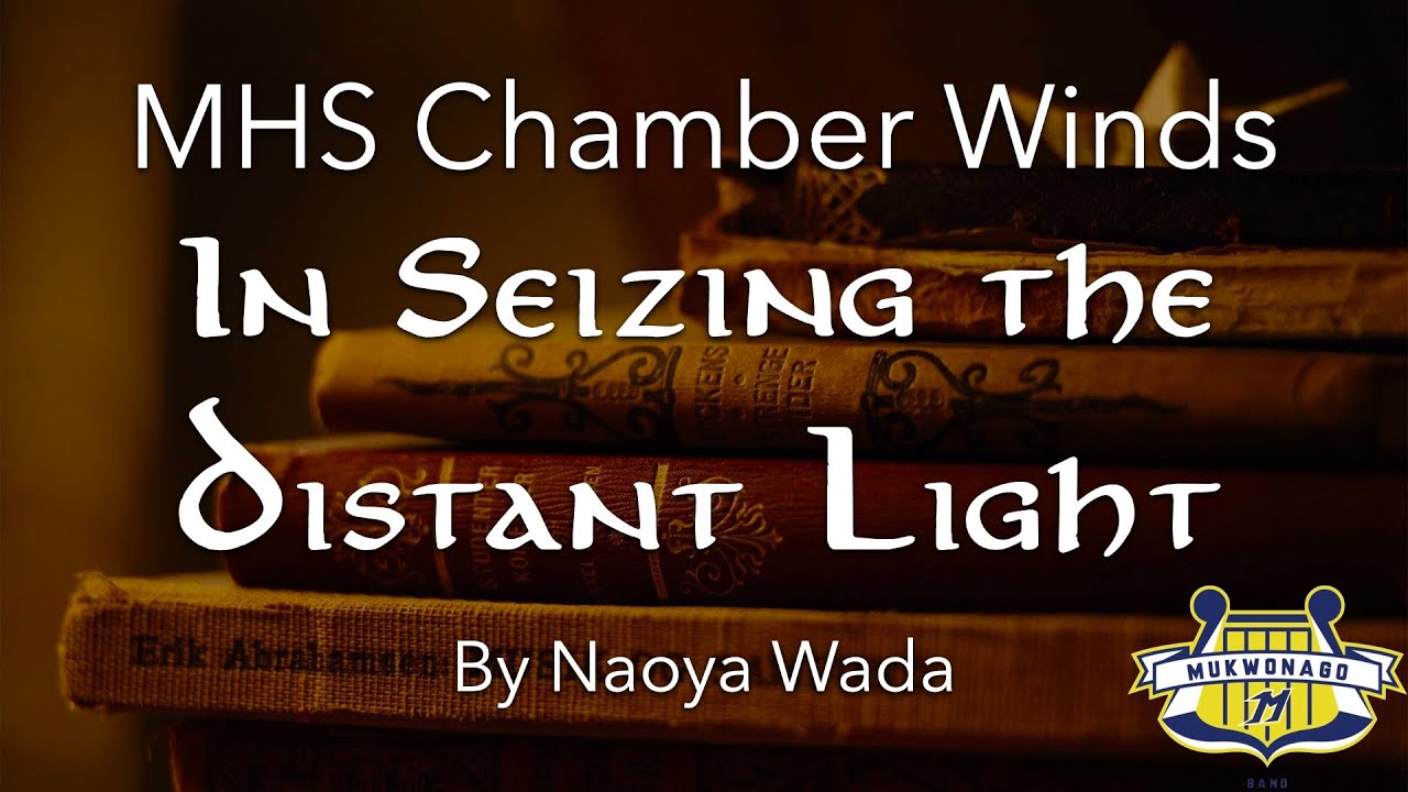 "In Seizing the Distant Light" - Naoya Wada | MHS Chamber Winds