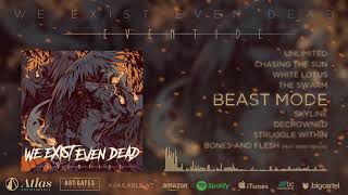 We Exist Even Dead  Beast Mode