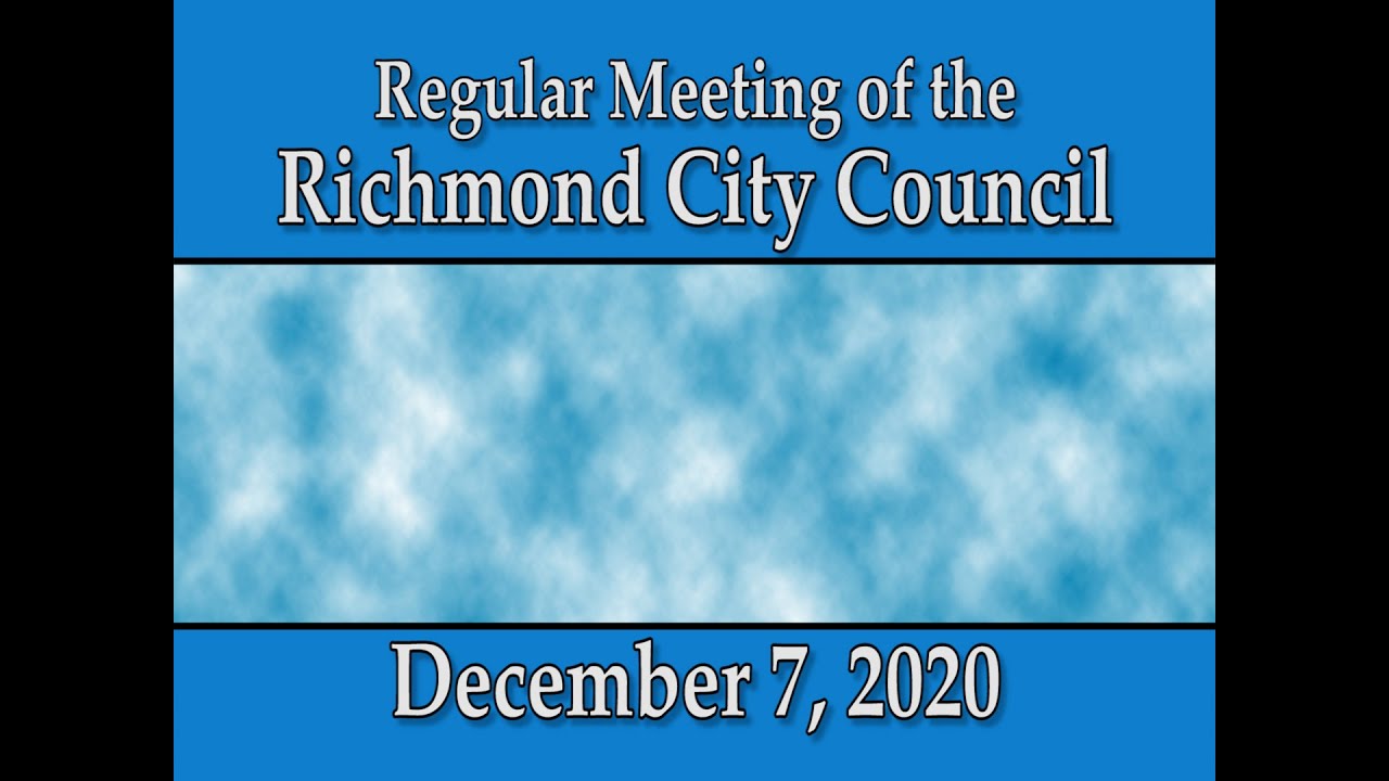 Regular Meeting of the Richmond City Council on December 7, 2020 - YouTube