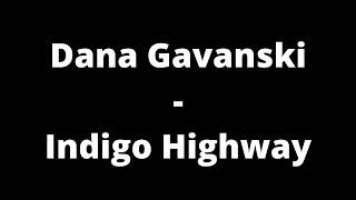 Dana Gavanski - Indigo Highway (Lyrics)