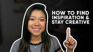 How To Find Inspiration And Stay Creative