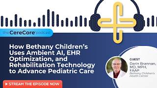 How Bethany Children’s Uses Ambient AI, EHR Optimization, and Rehabilitation Technology to Advanc...