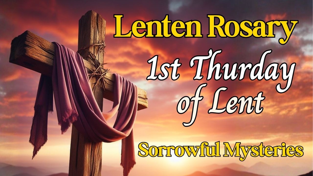 Rosary for Lent, First Thursday of Lent, Sorrowful Mysteries, Walking with Christ