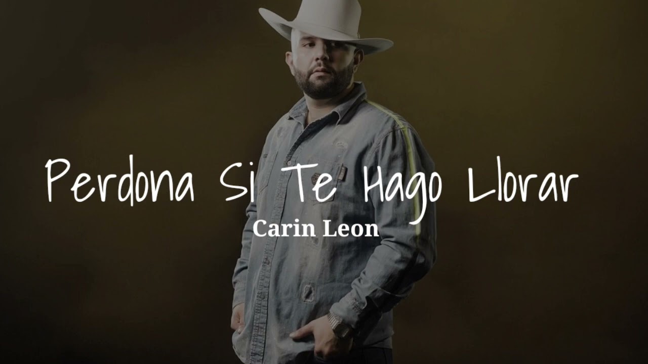 Perdona Si Te Hago Llorar - Carin Leon - YouTube