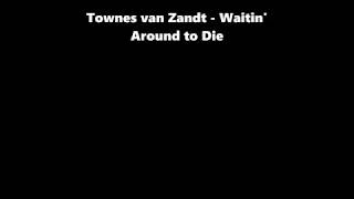 Townes van Zandt  -  Waitin' Around to Die w/ lyrics chords