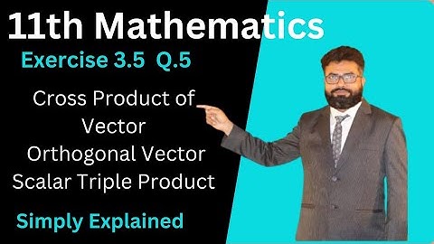Exercise 3.5 Q.5 Class 11th | 11 Class Math | Scalar Triple Product | Orthogonal Vector | ZafeerMath