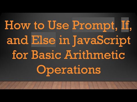 How to Use Prompt, If, and Else in JavaScript for Basic Arithmetic Operations