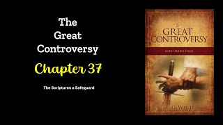 The Great Controversy Chapter 37: The Scriptures a Safeguard