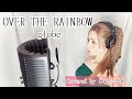 OVER THE RAINBOW /globe(オーバーザレインボー/グローブ)歌ってみた【フル歌詞付き】Covered by じゅにひめちゃんねる