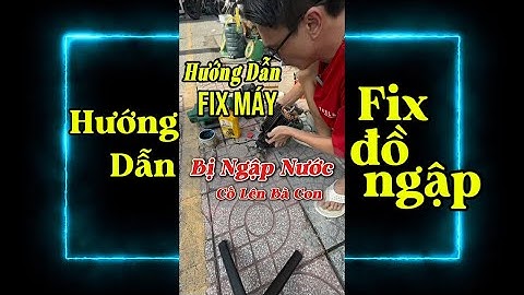 Hướng dẫn Fix máy móc Bị Ngập,. Bà Con Xem làm Theo , Đở Xu nào Hay Xu đó #diencohoachay 