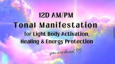 12d AM/PM tonal Manifestation for LIGHT body awakening & Energy Protection. SHIELD EMPOWER YOURSELF.