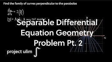 Separable Differential Equation Geometry Problem Pt. 2 | Single Variable Calculus | Project Ulim