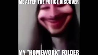 Me after the police discover my homework folder