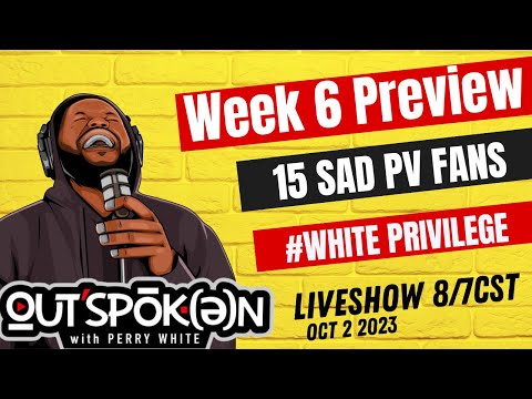 Week 6 Preview, Sad PVAMU Fans, #WhitePriviledge | OUTSPOKEN