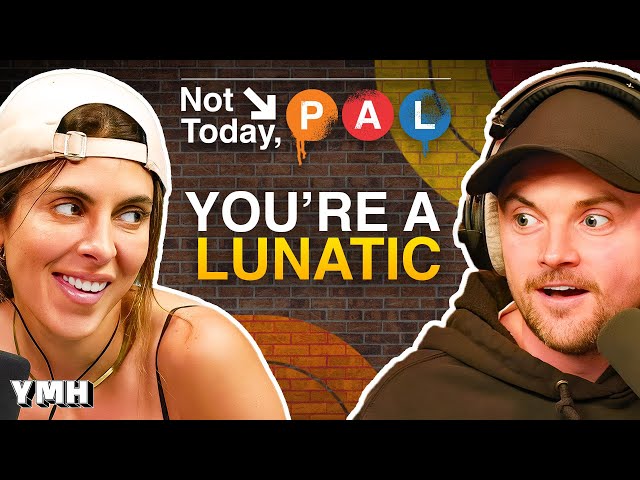 You're A Lunatic | Not Today, Pal Ep. 03