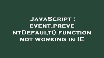 JavaScript : event.preventDefault() function not working in IE