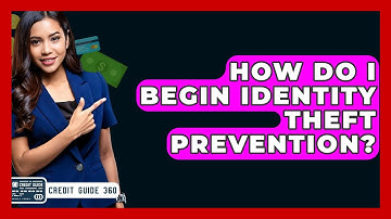 How Do I Begin Identity Theft Prevention? - CreditGuide360.com