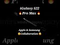 Igalaxy s22 pro max apple  samsung collaboration  official trailer details shorts