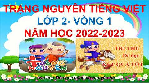 Hướng dẫn thi trạng nguyên tiếng việt lớp 2 năm 2024