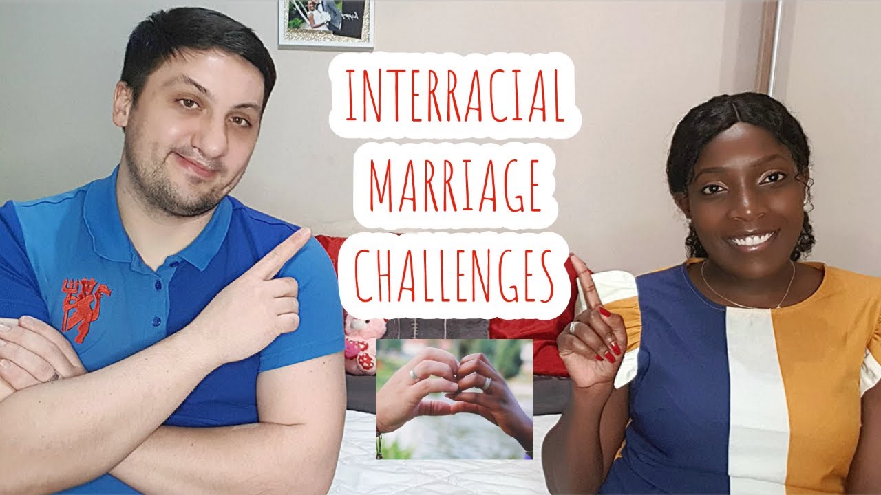 THE CHALLENGES OF BEING IN AN INTERRACIAL MARRIAGE - YouTube