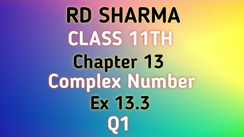 RD Sharma | Class 11 | Chapter 13 | Complex Number | Ex 13.3 | Q1 |