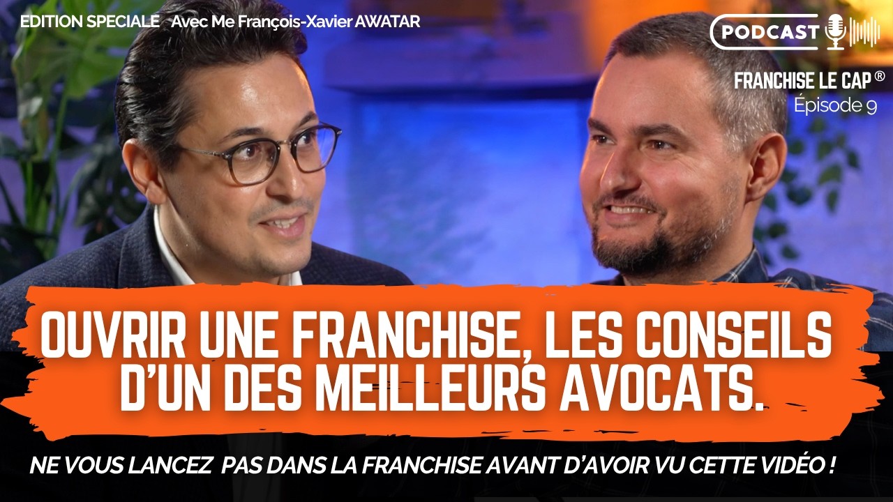 Podcast : les conseils d’un avocat pour sécuriser son projet de franchise