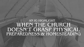 When the Church Doesn’t Grasp Physical Preparedness &amp; Homesteading