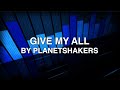 Give My All Planetshakers Lyrics