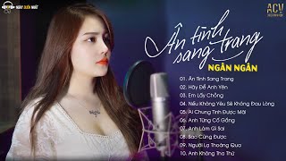 NGÂN NGÂN | Tuyển Tập Những Bài Hát Cover Hay Nhất | Ân Tình Sang Trang - Nhạc Trẻ Hay Nhất 2023