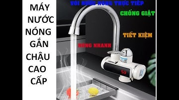 Giải pháp tiết kiệm điện: Máy nước nóng trực tiếp tại vòi - Nhanh chóng và hiệu quả