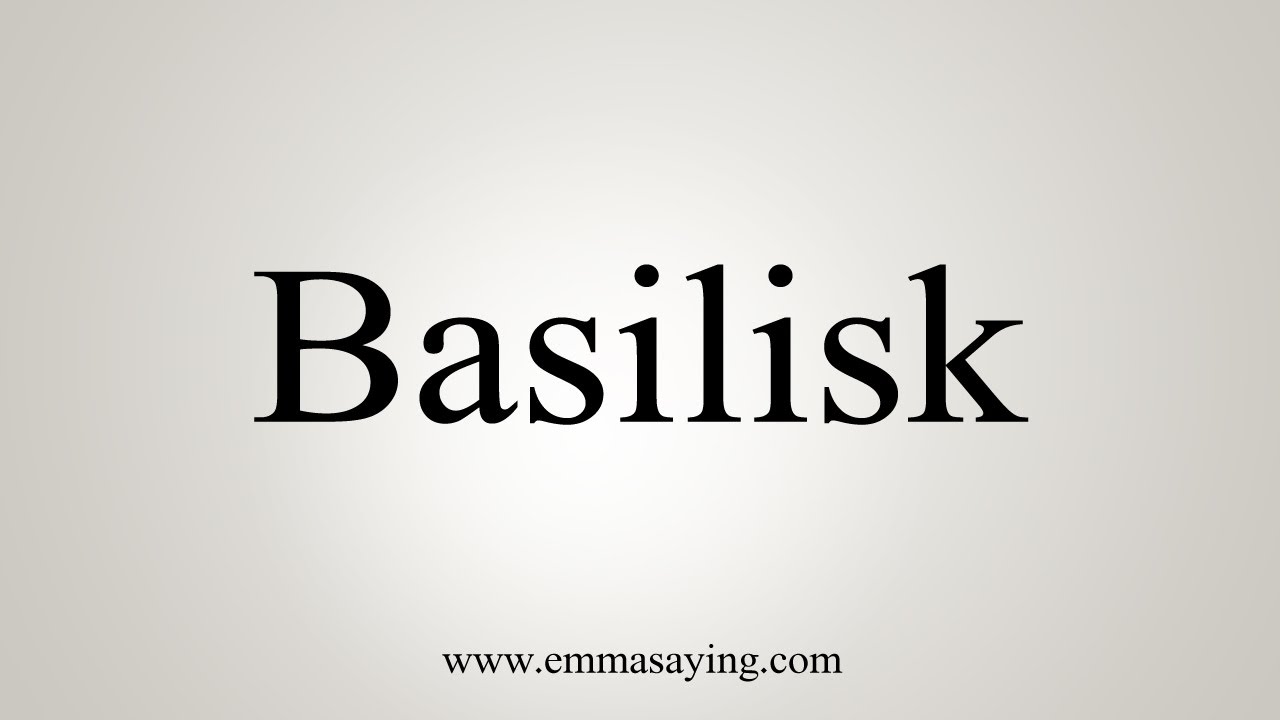 How To Say Basilisk