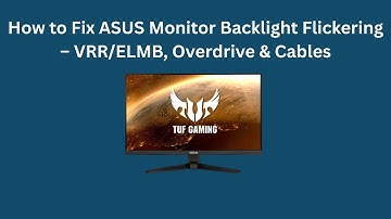 How to Fix ASUS Monitor Backlight Flickering – VRR/ELMB, Overdrive & Cables