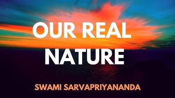 || Our Real Nature || by Swami Sarvapriyananda