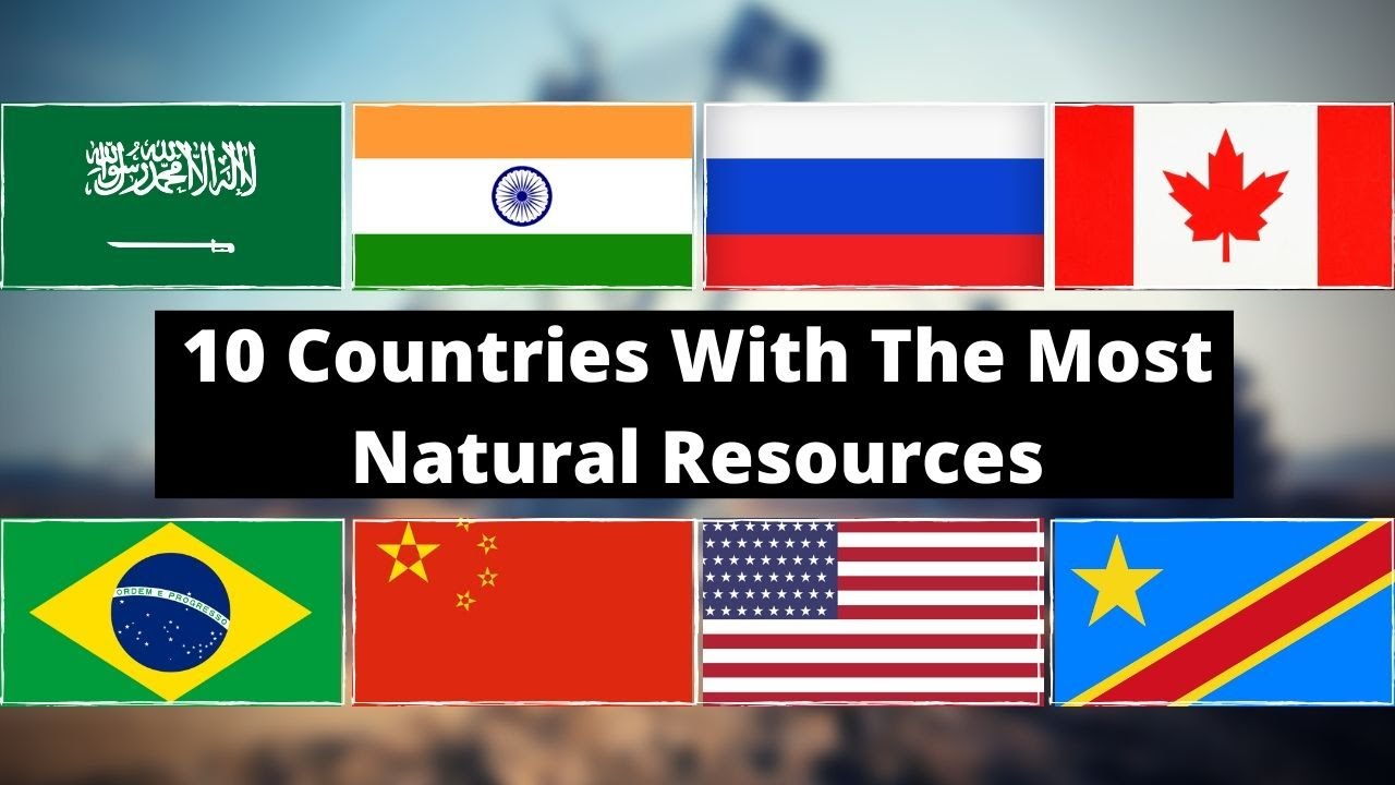 10 Countries With The Most Natural Resources