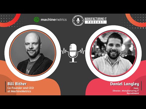 Podcast episode with Bill Bither - CEO and Co-Founder at MachineMetrics and Daniel Langley