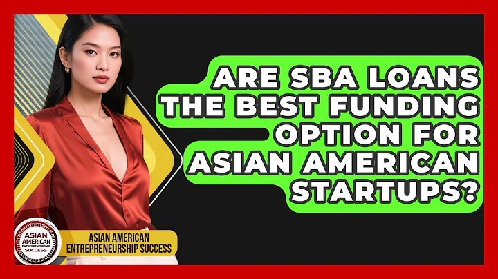 Are SBA Loans The Best Funding Option For Asian American Startups?