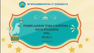 Tema 3 Sub Tema 1 Muatan Pelajaran PPKn Kelas 2 MI Muhammadiyah 27 Surabaya