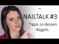 NAILTALK #3 - Tipps zu deinen Nägeln