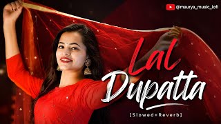 🎵 Lal Dupatta [Slowed   Reverb] 🎧 Hindi Song__Bollywood Song #MauryaMusicLofi
