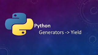 Python: Generators - how to use Yield
