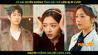 Cô Gái Xuyên Không Tỉnh Dậy Thì Liền Bị Ép Cưới Người Chồng Già Có 3 Đứa Con.