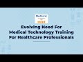 Evolving Need For Medical Technology Training For Healthcare Professionals: Medtronic