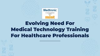 Evolving Need For Medical Technology Training For Healthcare Professionals: Medtronic