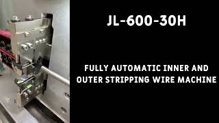 Fully Automatic Inner Outer Stripping Wire Machine. JL-600-30H.