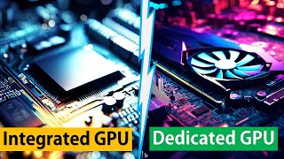 Integrated GPU vs Dedicated GPU | Advantages and Disadvantages Explained