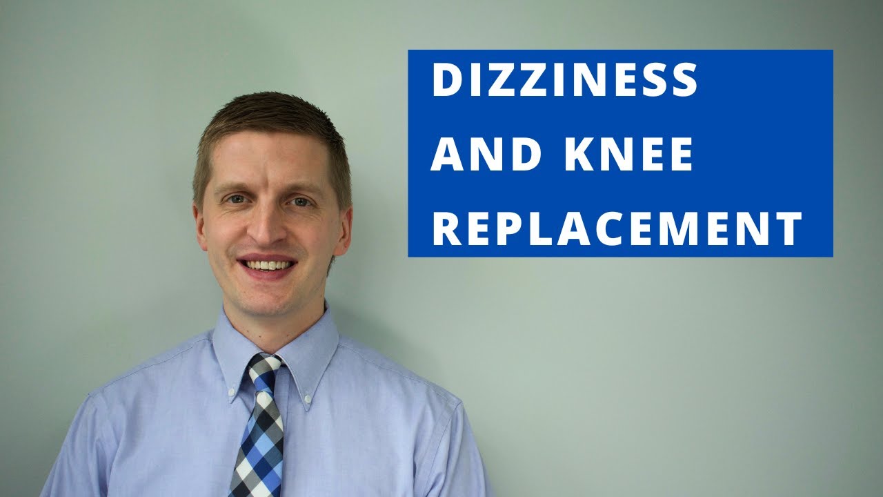 Dizziness After Knee Replacement