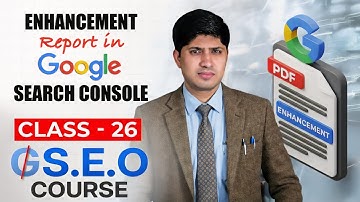 Class 26 - Enhancement Report in Google Search Console - Advanced SEO Course 2025