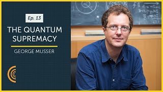 The Quantum Supremacy with Science Writer George Musser | Episode #13
